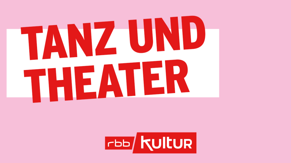 Tanz und Theater © rbbKultur